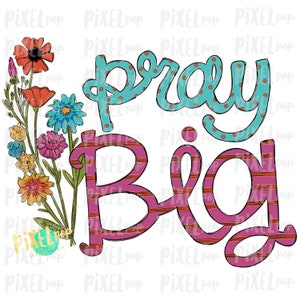 Pray Big Prayer Art Watercolor Sublimation Design PNG | Hand Drawn PNG | Sublimation PNG | Digital Download | Printable Art | Clip Art
