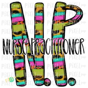 May include: A colourful graphic design of the letters "NP" with a leopard print and striped pattern. The letters are outlined in black and the text "NURSE PRACTITIONER" is below the letters.