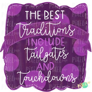 May include: Purple and white graphic with polka dots and the text "The Best Traditions Include Tailgates and Touchdowns".