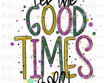 Let the Good Times Roll Mardi Gras Sublimation PNG | New Orleans | Hand Painted Design | Mardi Gras Design | Digital Download | Clip Art