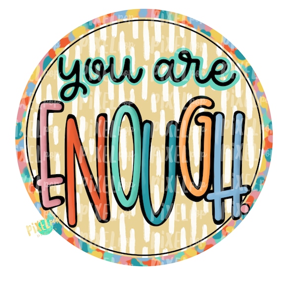 You Are Enough PNG Sublimation Art Inspirational Graphics Etsy
