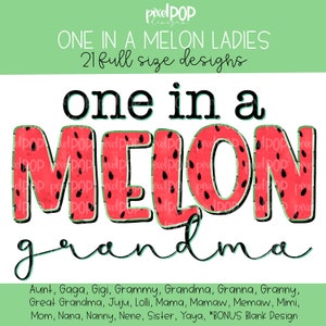May include: Watermelon themed graphic design with the text "one in a melon grandma" in red and green lettering. The text "one in a" is in black lettering. The watermelon graphic is a red and green watercolor design with black seeds. The text "Aunt, Gaga, Gigi, Grammy, Grandma, Granna, Granny, Great Grandma, Juju, Lolli, Mama, Mamaw, Memaw, Mimi, Mom, Nana, Nanny, Nene, Sister, Yaya, *BONUS Blank Design" is in black lettering.