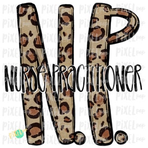 May include: A graphic design featuring the letters "NP" in a leopard print pattern. The letters are outlined in black and the text "NURSE PRACTITIONER" is written below the letters.
