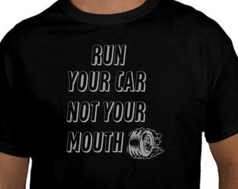 Run your car not your mouth Tshirt