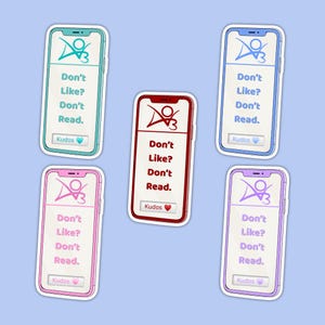 May include: Five smartphone-shaped stickers featuring a screen display with the text "Don't Like? Don't Read." and a "Kudos" button with a heart icon. The stickers come in teal, blue, red, pink, and purple, each with a matching colored heart icon.