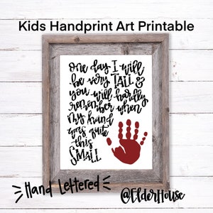 One Day I Will Be Very Tall and You Will Hardly Remember When My Hand Was Quite This Small - Kids Printable Handprint Artwork