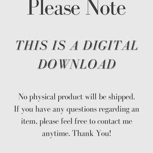 May include: Text on a white background that reads "Please Note THIS IS A DIGITAL DOWNLOAD No physical product will be shipped. If you have any questions regarding an item, please feel free to contact me anytime. Thank You!"