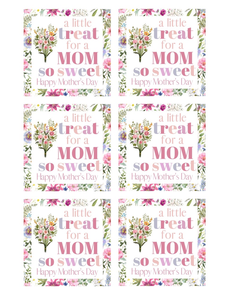 May include: Six printable gift tags with a floral border. Each tag features a pink and white floral bouquet, the text "a little treat for a MOM so sweet" and "Happy Mother's Day".