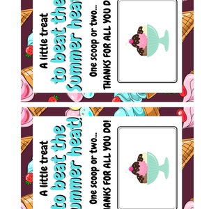 May include: Two printable ice cream coupon cards with a colorful ice cream cone pattern background. The text on the cards reads "A little treat to beat the summer heat! One scoop or two... THANKS FOR ALL YOU DO!"