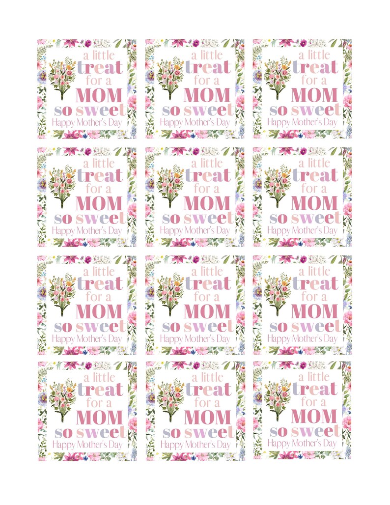May include: Nine printable gift tags with a floral border and the text "a little treat for a MOM so sweet Happy Mother's Day"