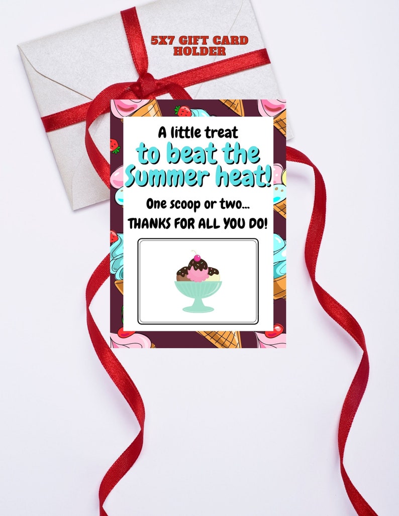 May include: A 5x7 gift card holder with a colorful ice cream cone design. The text reads "A little treat to beat the summer heat! One scoop or two... Thanks for all you do!"