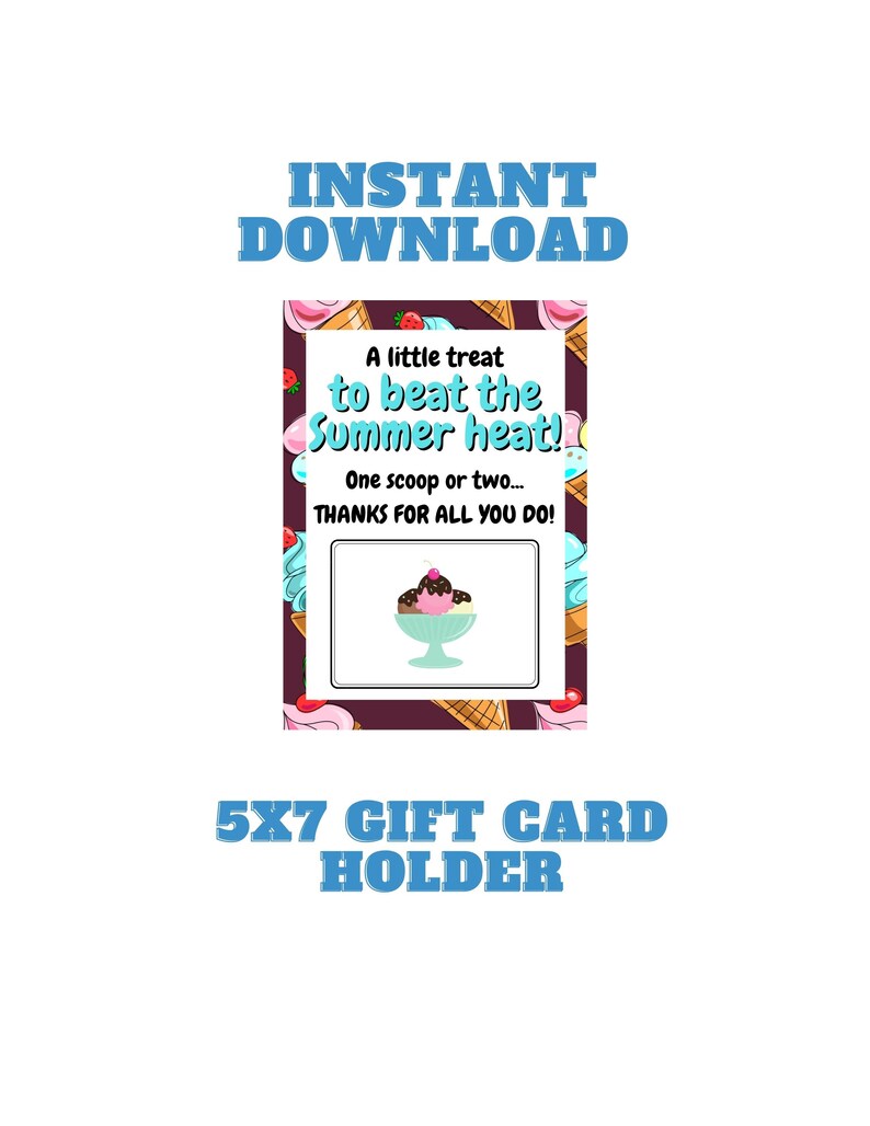 May include: Printable 5x7 inch gift card holder with an ice cream theme. The design features a colorful ice cream cone pattern and the text "A little treat to beat the summer heat! One scoop or two... THANKS FOR ALL YOU DO!"