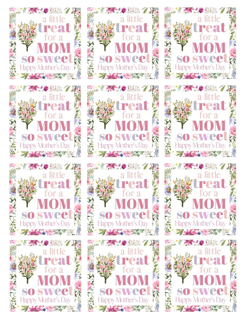 May include: Nine printable gift tags with a floral design and the text "a little treat for a MOM so sweet Happy Mother's Day".