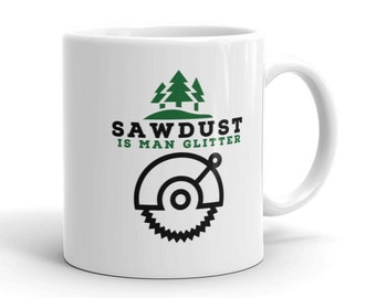 Sawdust is Man Glitter Woodworker's Mug, Wood Working Cup, Workshop Hobby, Family or Friend