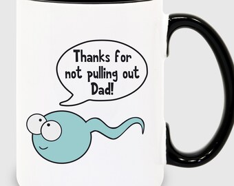 Thanks for Not Pulling Out Dad Fathers Day Mug