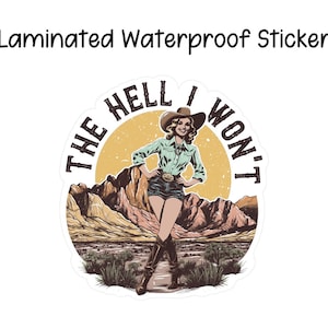 May include: A laminated waterproof sticker with a cowgirl standing in a desert landscape. The sticker says "The Hell I Won't".