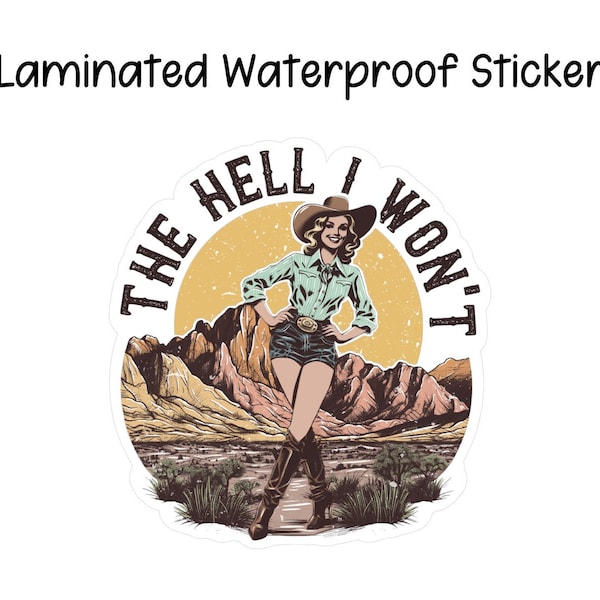 The Hell I Won't Waterproof Sticker|Water Bottle|Decal|Laptop|Tablet|Funny|Retro Cowgirl