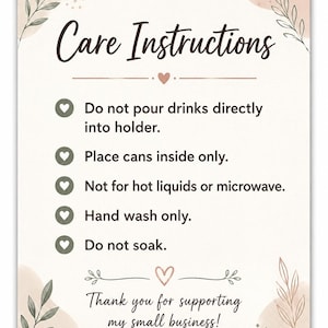 K&ouml;nnte beinhalten: Eine rechteckige Pflegeanleitungskarte mit cremefarbenem Hintergrund, dunkelgr&uuml;nem Text und botanischen Illustrationen. Der Text lautet: Care Instructions, Do not pour drinks directly into holder, Place cans inside only, Not for hot liquids or microwave, Hand wash only, Do not soak, Thank you for supporting my small business.