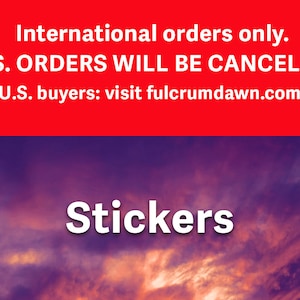 International Customers only, U.S. purchases WILL BE CANCELED - Stickers & Sticker Sheets