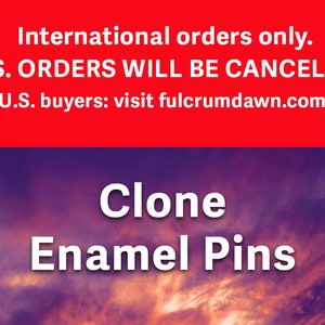 International Customers only, U.S. purchases WILL BE CANCELED - Clone Pins