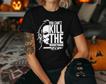 You Can't Kill The BoogeyMan Shirt
