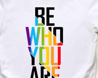 Pride Shirt, Be Who You Are Shirt