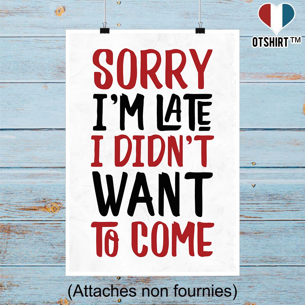 Affiche Sorry I'm Late | Cadeau Humour Décoration Murale Poster Citation Anniversaire