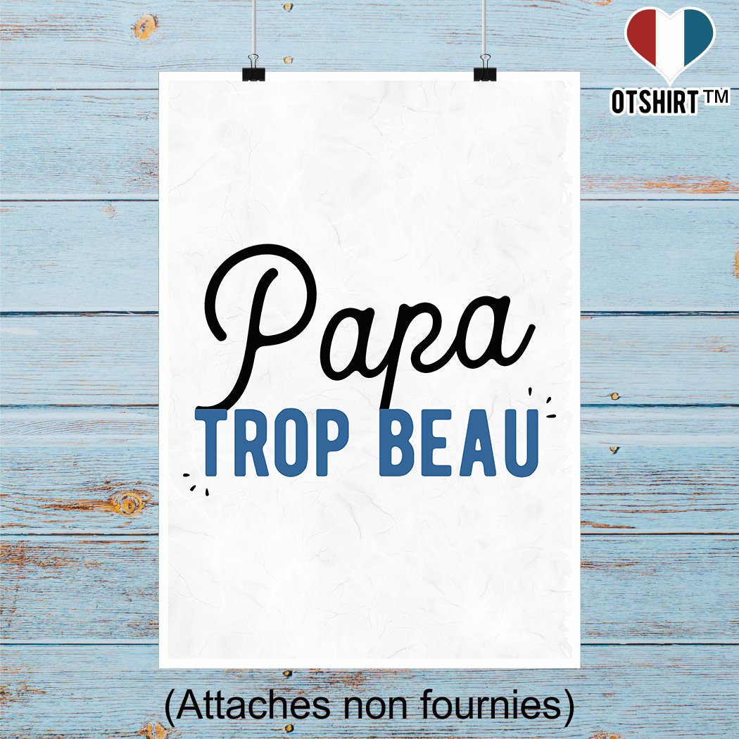 Affiche Papa Trop Beau | Cadeau Humour Décoration Murale Poster Citation Anniversaire