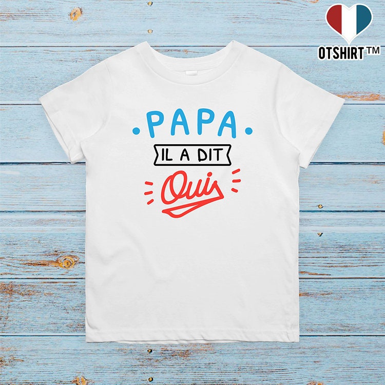 T Shirt Enfant Papa Il A Dit Oui Cadeau Noel Humour Enfant Etsy