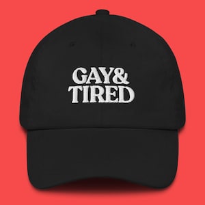 Gay and Tired Hat for Gay Pride Gift for LGBT Queer Embroidered Hat