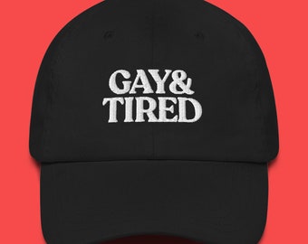 Gay and Tired Hat for Gay Pride Gift for LGBT Queer Embroidered Hat