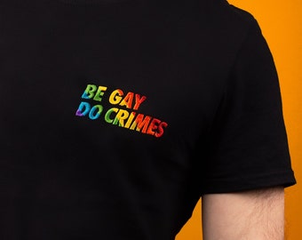 Be Gay Do Crimes Shirt for Gay Pride Gifts for LGBT Gay Rights Queer Protest Activism Rainbow Embroidered T-Shirt