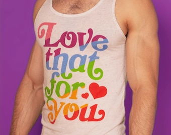 Love That For You Tank Top Rainbow Gay Pride Tank Top LGBT Gift Shirt