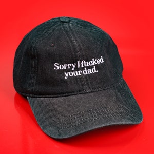 Sorry I Fucked Your Dad Hat, Funny Queer LGBT Gay Hat for Pride