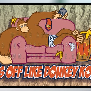 It's Off Like Donkey Kong Print