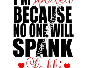 Spoiled because no one will spank Lolli SVG *DOWNLOAD ONLY*
