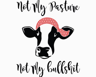 Not my pasture, not my bullshit heifer SVG cut file