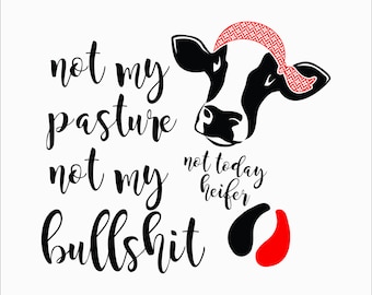 Not my pasture, not my bullshit heifer SVG cut file