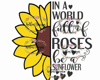 In a world full of roses, be a sunflower SVG Cut file