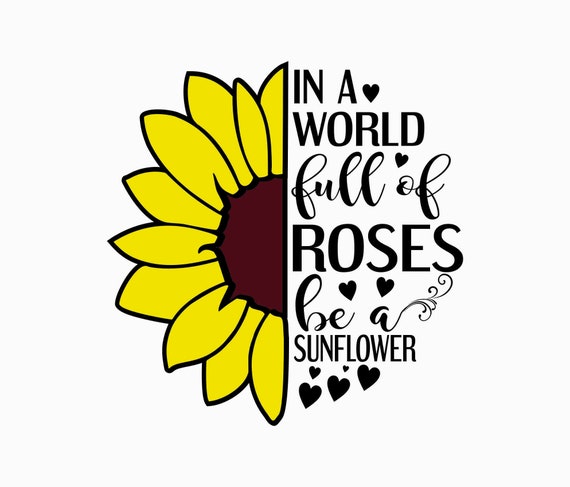 Download In a world full of roses be a sunflower SVG Cut file | Etsy