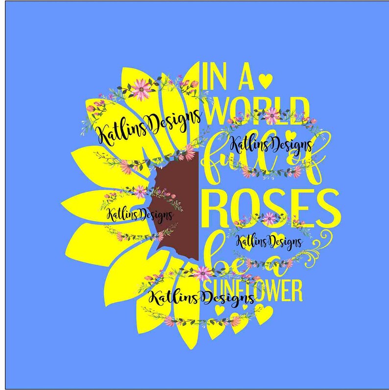 Free Free 197 Sunflower Svg Cut File In A World Full Of Roses Be A Sunflower SVG PNG EPS DXF File