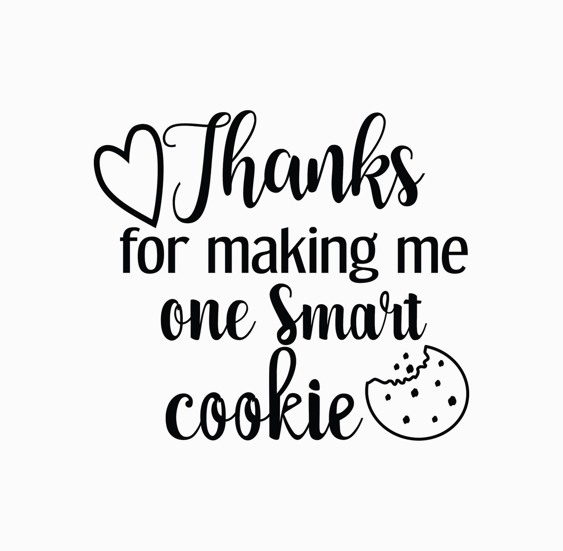 Thanks For Making Me One Smart Cookie SVG Cut File Etsy