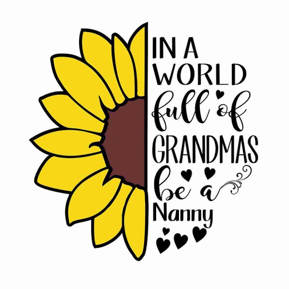 In A World Full Of Grandmas Be Nanny Sunflower Tee In A World Full Of Grandmas Be Nanny Sunflower Tee