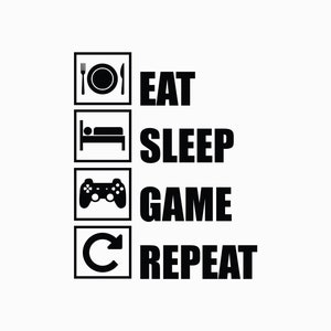 Könnte beinhalten: Schwarz-weiße Grafik mit den Worten "EAT SLEEP GAME REPEAT". Der Text ist vertikal angeordnet mit entsprechenden Symbolen: ein Teller und Besteck, ein Bett, ein Gamecontroller und ein kreisförmiger Pfeil.