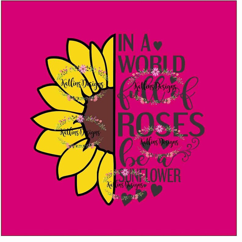 Free Free 197 Sunflower Svg Cut File In A World Full Of Roses Be A Sunflower SVG PNG EPS DXF File