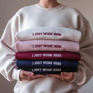 I Just Work Here Embroidered Crewneck Sweatshirt, Sarcastic Crewneck Shirt, Funny Meme Shirt, Best Seller Shirt, Gift for Friend, Women Gift