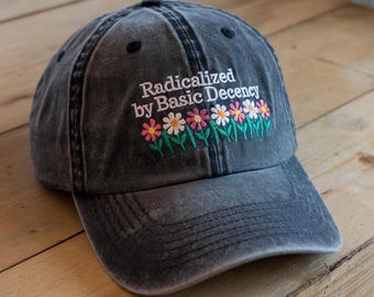 Embroidered Washed Hat: Radicalized By Basic Decency, Social Justice Gift