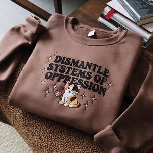 Embroidered Social Justice Sweatshirt: Dismantle Systems of Oppression