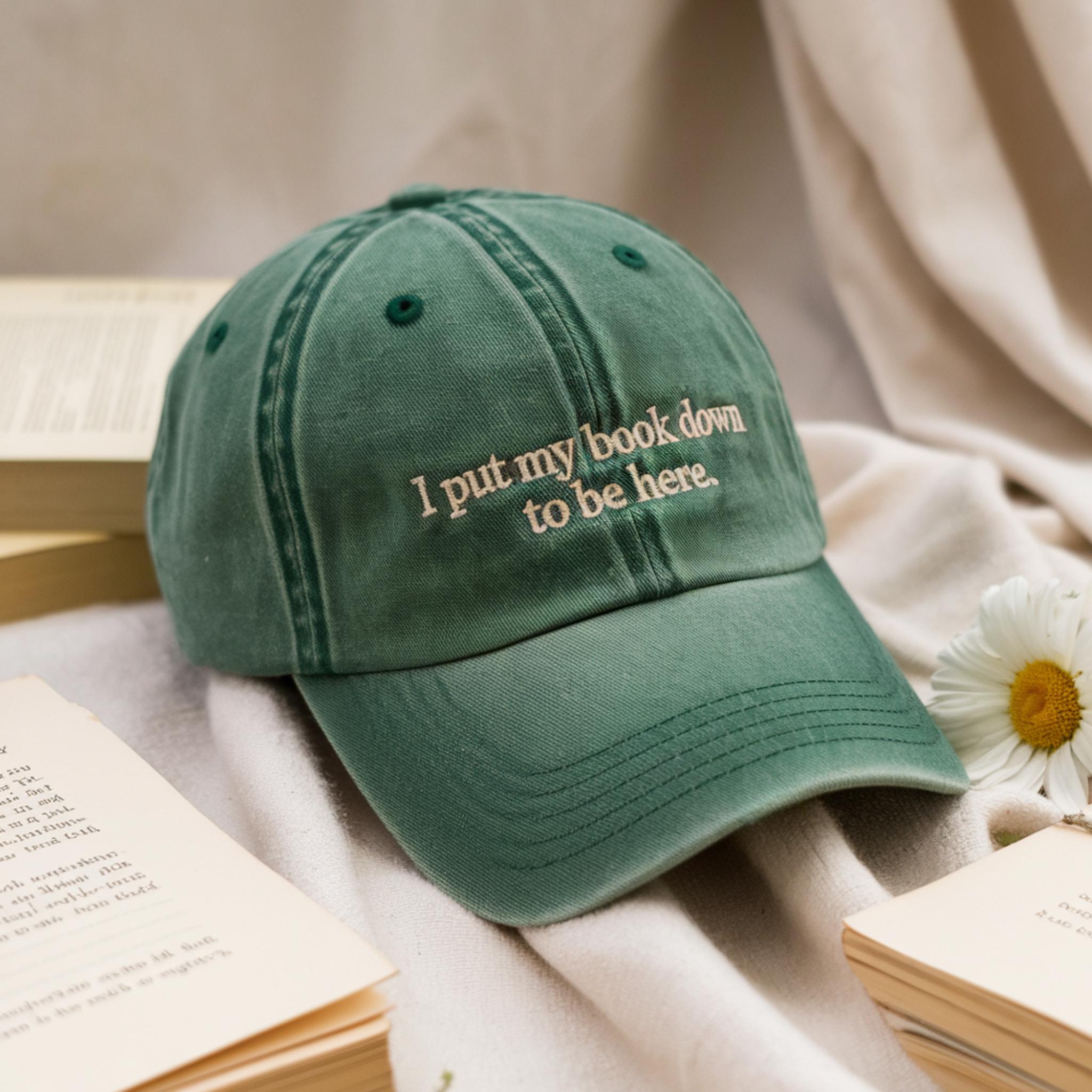 Embroidered Bookish Hat: I Put My Book Down To Be Here