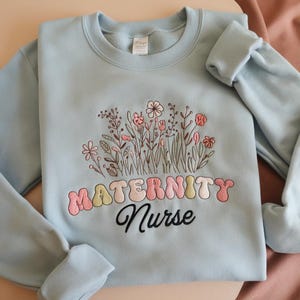 Maternity Nurse - Embroidered Sweatshirt, Nursing Crewneck, Postpartum Nurse Shirt, Nurse Crewneck, Gift for Nurse, Nursing Student, Women